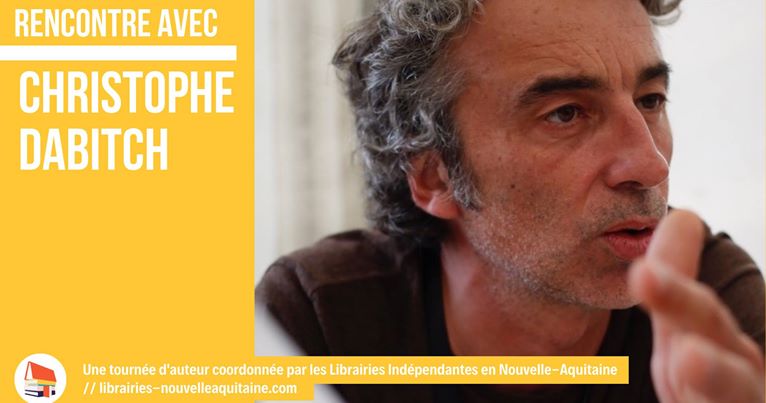 29 mars : rencontre à Bègles avec Christophe Dabitch